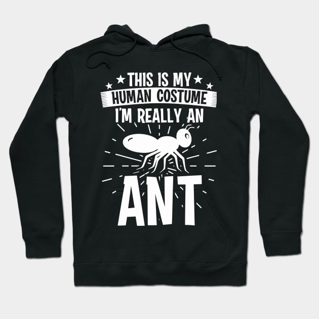 My Human Costume I'm Really Ant Hoodie by Magenmage